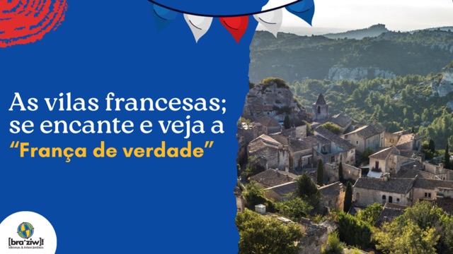 As vilas francesas; se encante e veja a “França de Verdade”