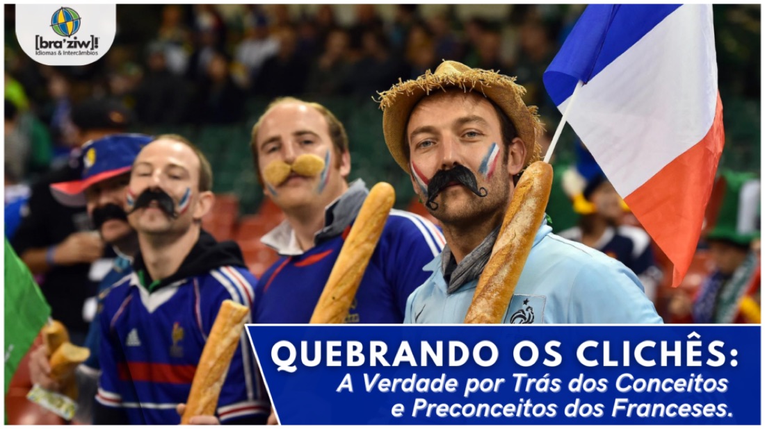 Quebrando os Clichês: A Verdade por Trás dos Conceitos e Preconceitos dos Franceses.