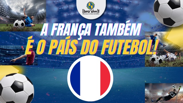 A França também é o país do futebol!