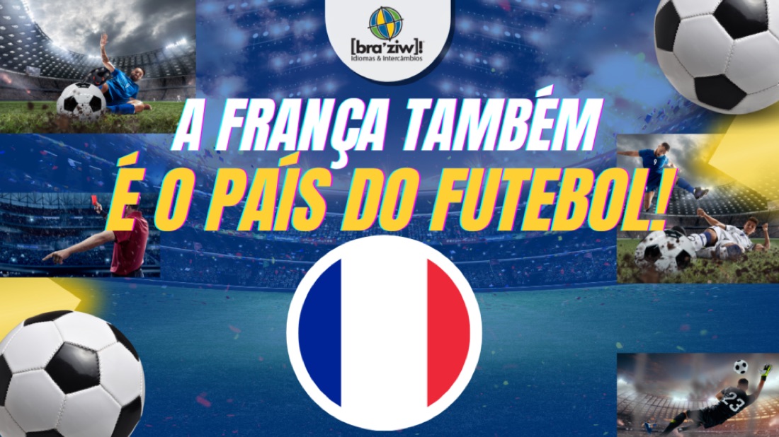 A França também é o país do futebol!