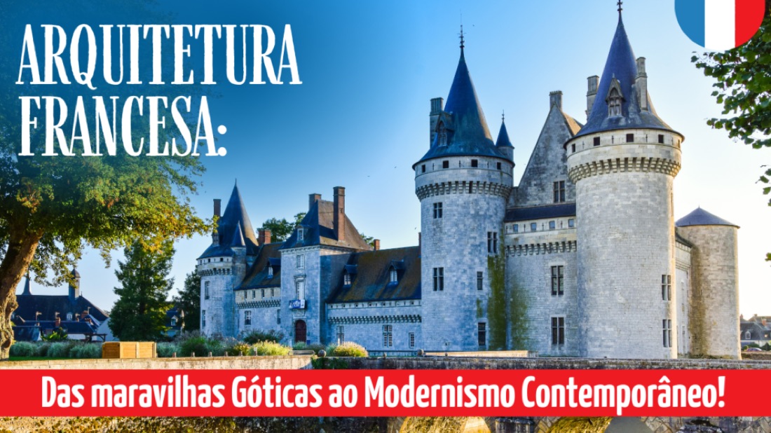 Arquitetura Francesa: das Maravilhas Góticas ao Modernismo Contemporâneo
