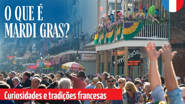 O que é Mardi Gras? Curiosidades e tradições francesas.