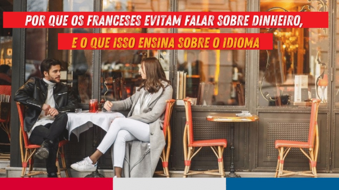 Entenda como a cultura francesa molda o jeito de falar sobre dinheiro.