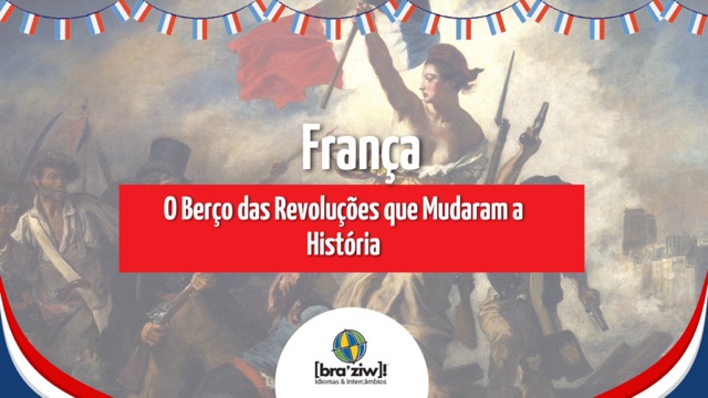França: O Berço das Revoluções que Mudaram a História